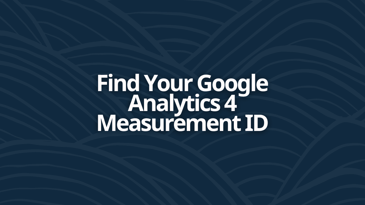 Find Your Google Analytics 4 Measurement ID