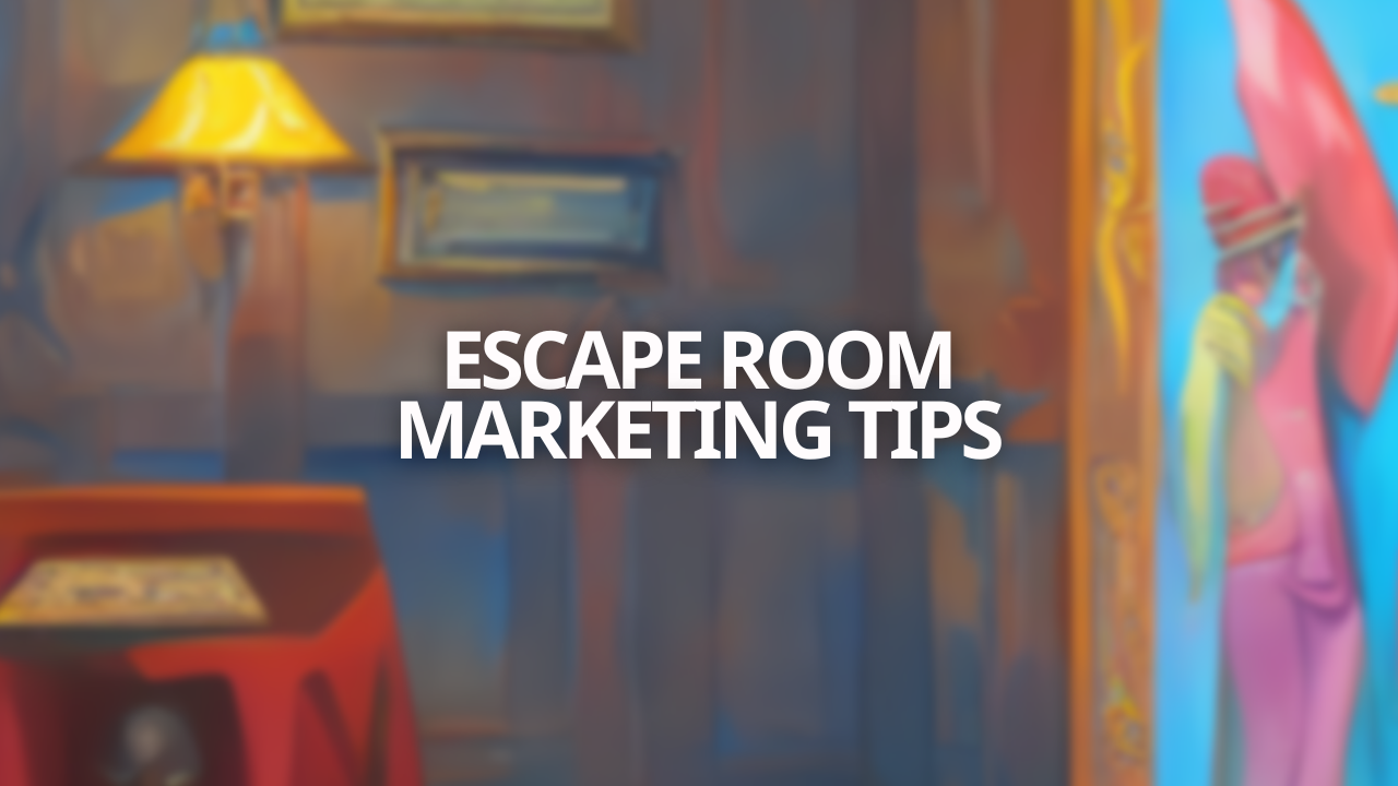 The Top 12 Escape Room Marketing Ideas for More Bookings