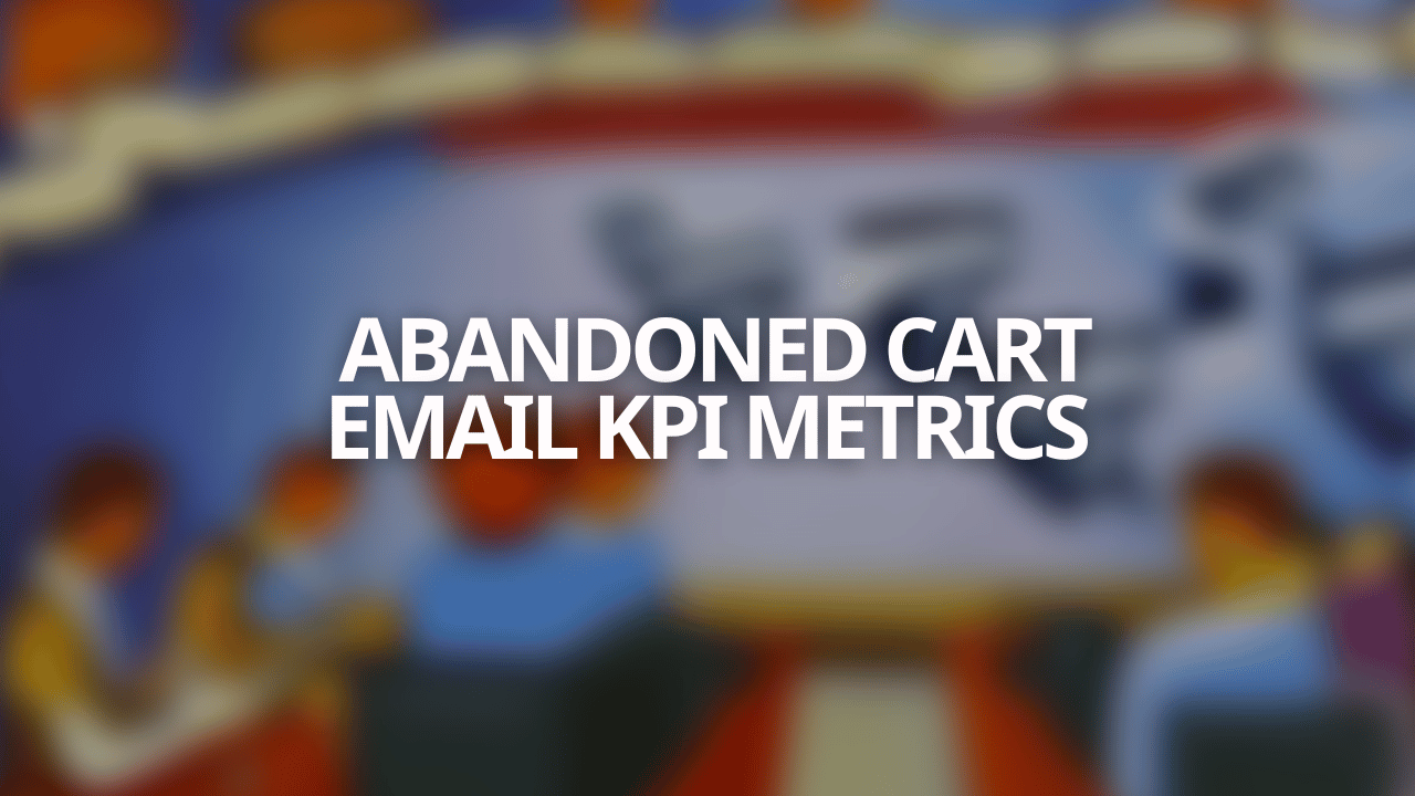 Shopping Cart Abandonment Metrics & KPIs to Track [2023]