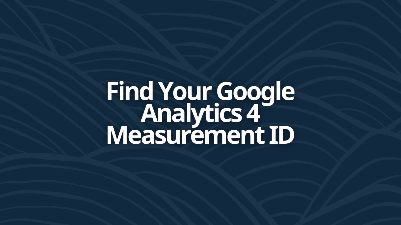 Find Your Google Analytics 4 Measurement ID