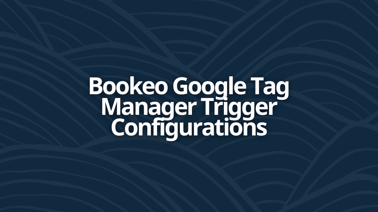 Bookeo Google Tag Manager Trigger Configurations