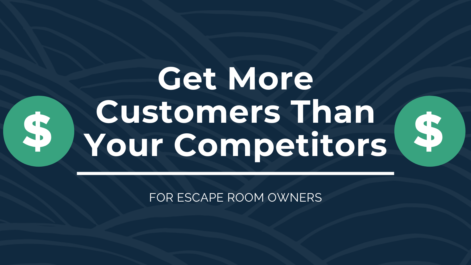 Get More Customers than Your Competing Escape Rooms