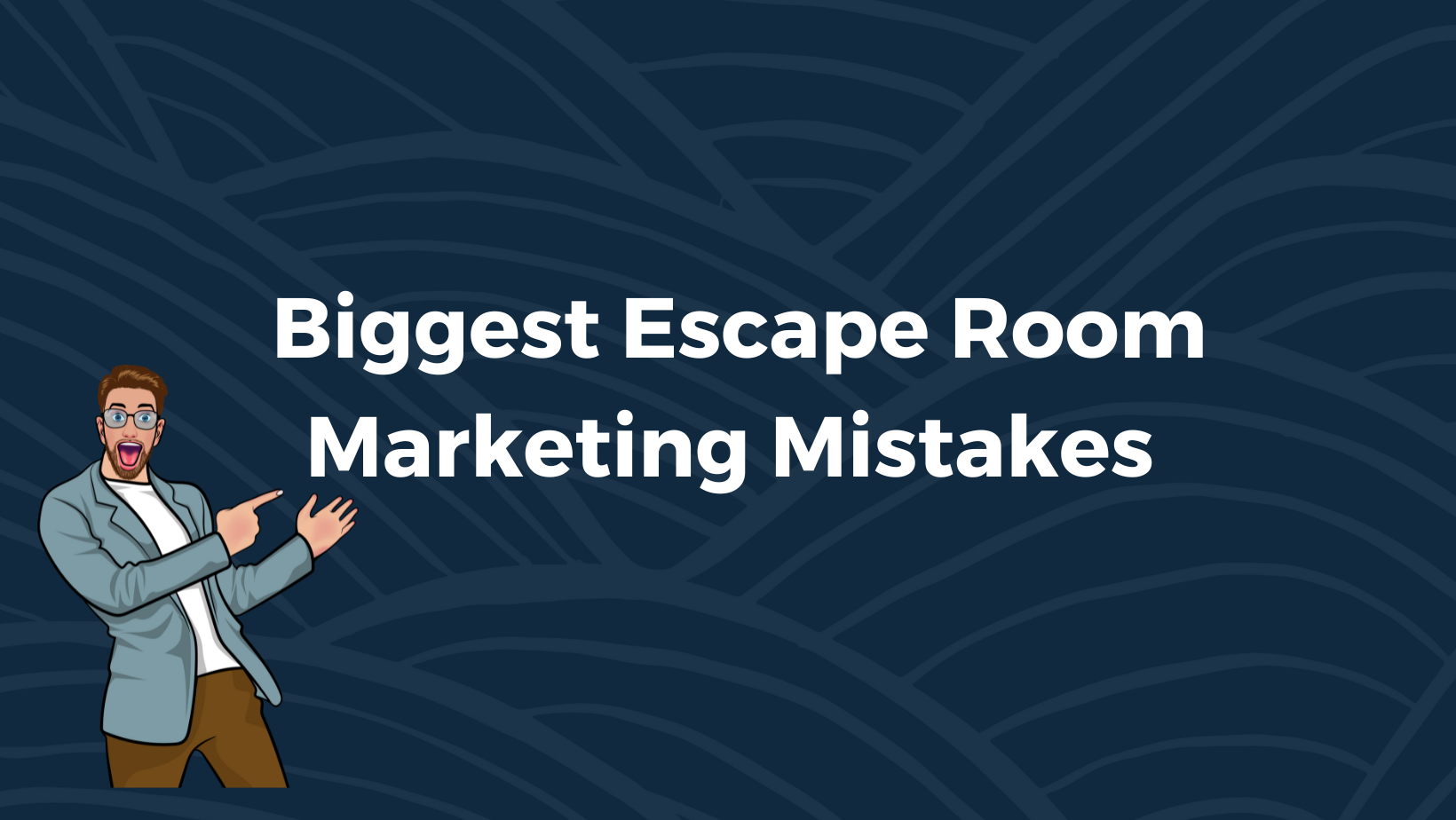 Biggest Escape Room Marketing Mistakes